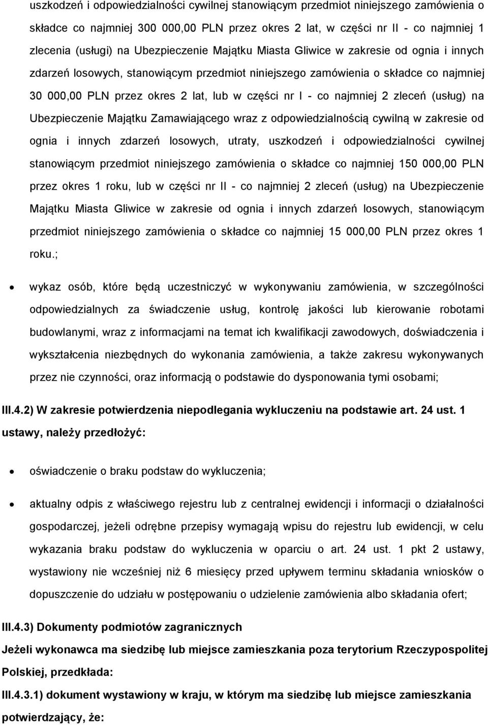 I - co najmniej 2 zleceń (usług) na Ubezpieczenie Majątku Zamawiającego wraz z odpowiedzialnością cywilną w zakresie od ognia i innych zdarzeń losowych, utraty, uszkodzeń i odpowiedzialności cywilnej