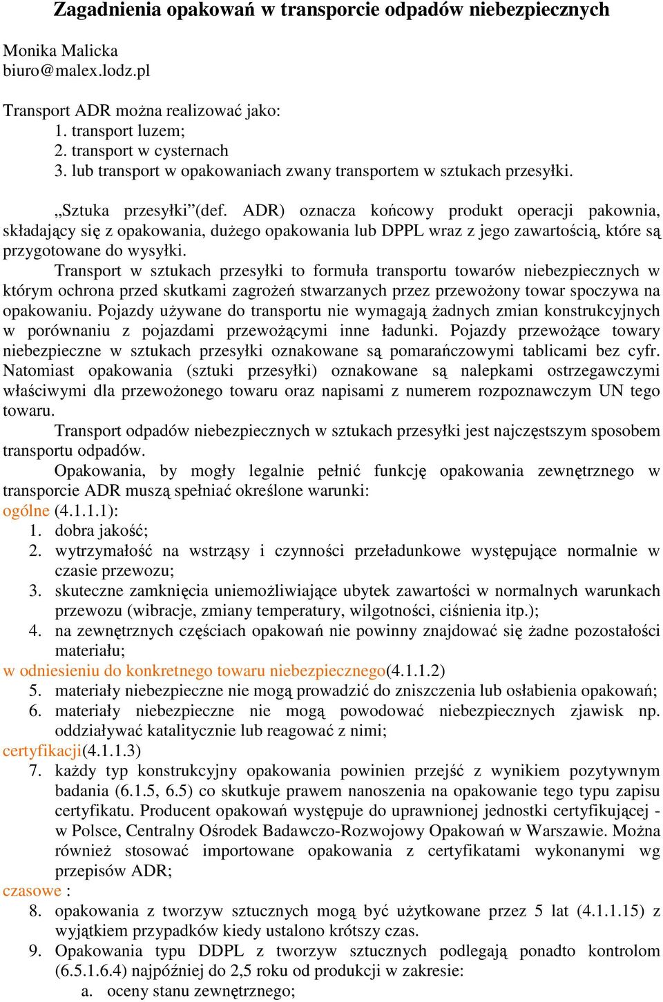 ADR) oznacza końcowy produkt operacji pakownia, składający się z opakowania, duŝego opakowania lub DPPL wraz z jego zawartością, które są przygotowane do wysyłki.