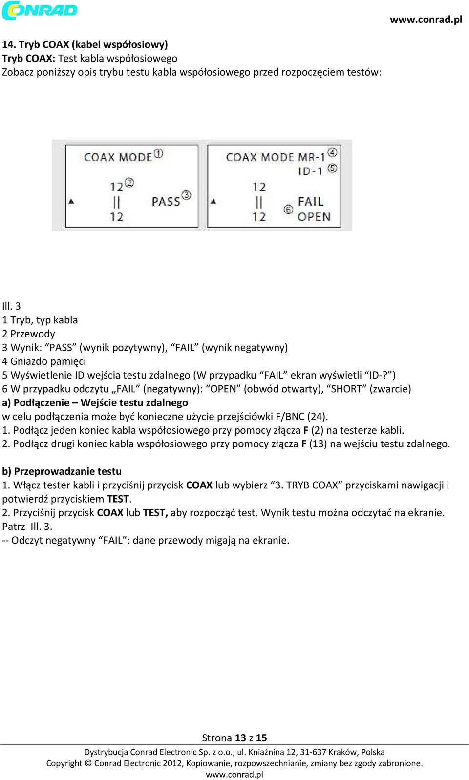 ) 6 W przypadku odczytu FAIL (negatywny): OPEN (obwód otwarty), SHORT (zwarcie) a) Podłączenie Wejście testu zdalnego w celu podłączenia może być konieczne użycie przejściówki F/BNC (24). 1.