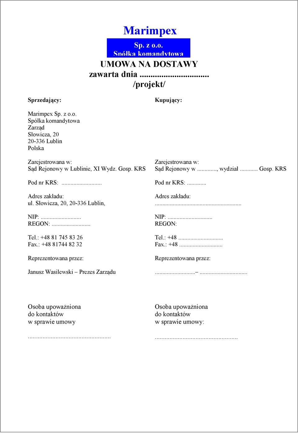 : +48 81744 82 32 Reprezentowana przez: Janusz Wasilewski Prezes Zarządu Zarejestrowana w: Sąd Rejonowy w..., wydział... Gosp. KRS Pod nr KRS:... Adres zakładu:... NIP:.