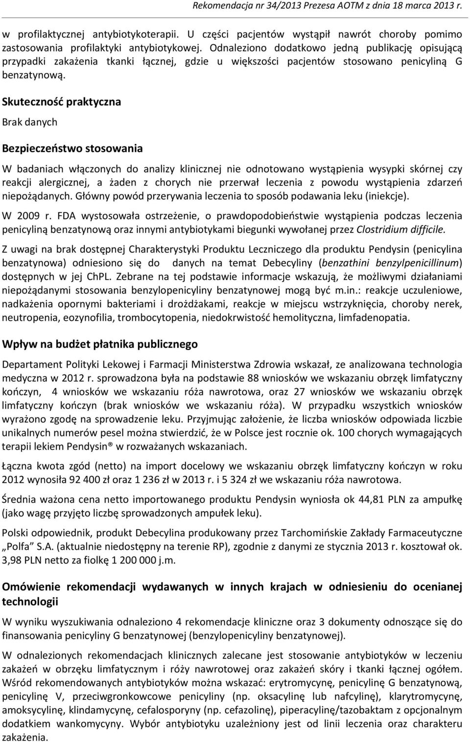 Skuteczność praktyczna Brak danych Bezpieczeństwo stosowania W badaniach włączonych do analizy klinicznej nie odnotowano wystąpienia wysypki skórnej czy reakcji alergicznej, a żaden z chorych nie