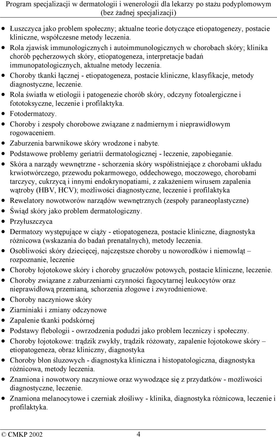Choroby tkanki łącznej - etiopatogeneza, postacie kliniczne, klasyfikacje, metody diagnostyczne, leczenie.
