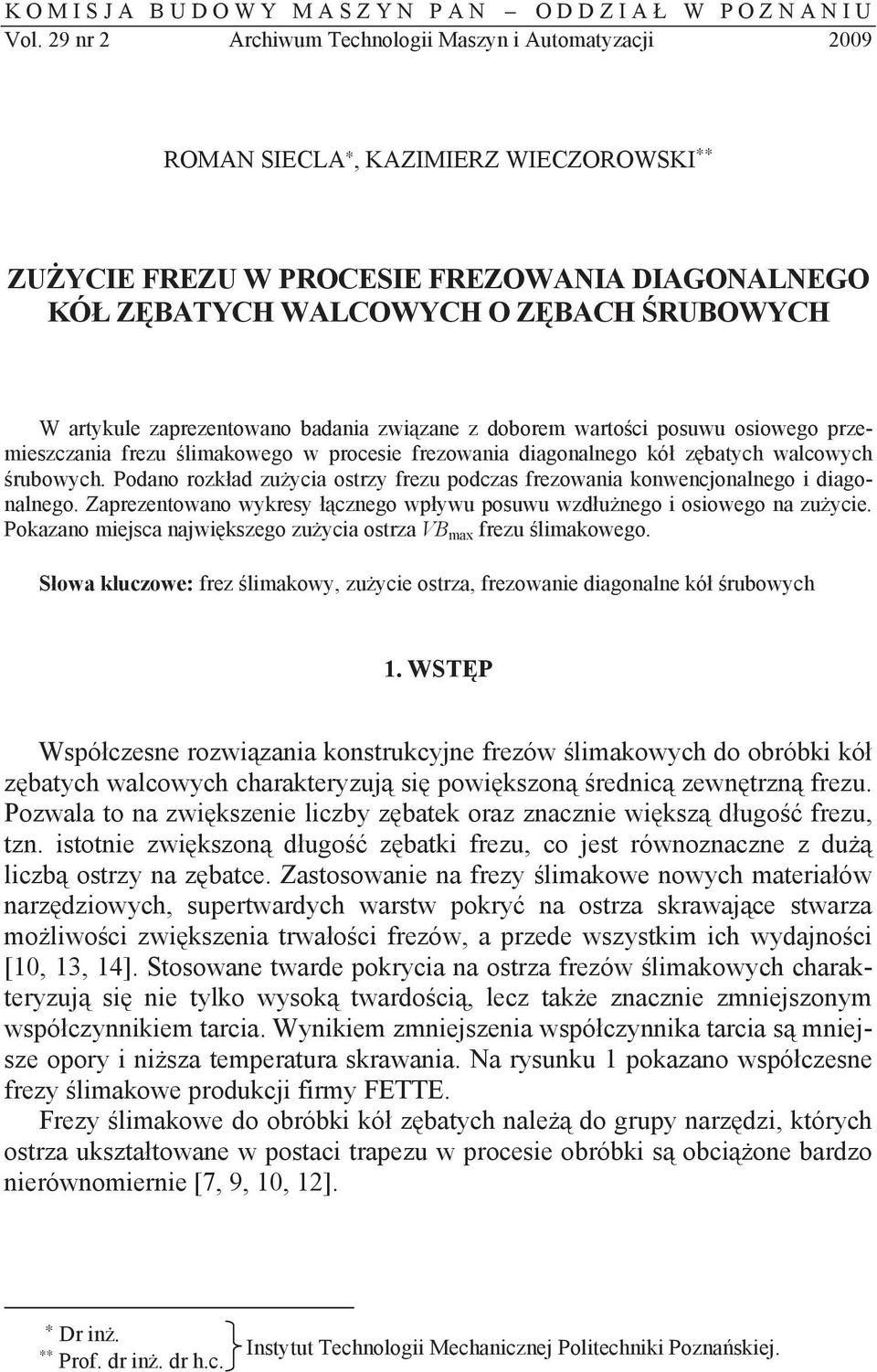 zaprezentowano badania zwi zane z doborem warto ci posuwu osiowego przemieszczania frezu limakowego w procesie frezowania diagonalnego kó z batych walcowych rubowych.