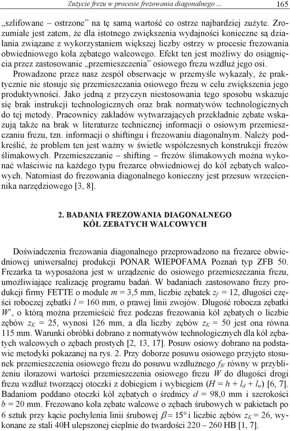 Efekt ten jest mo liwy do osi gni cia przez zastosowanie przemieszczenia osiowego frezu wzd u jego osi.