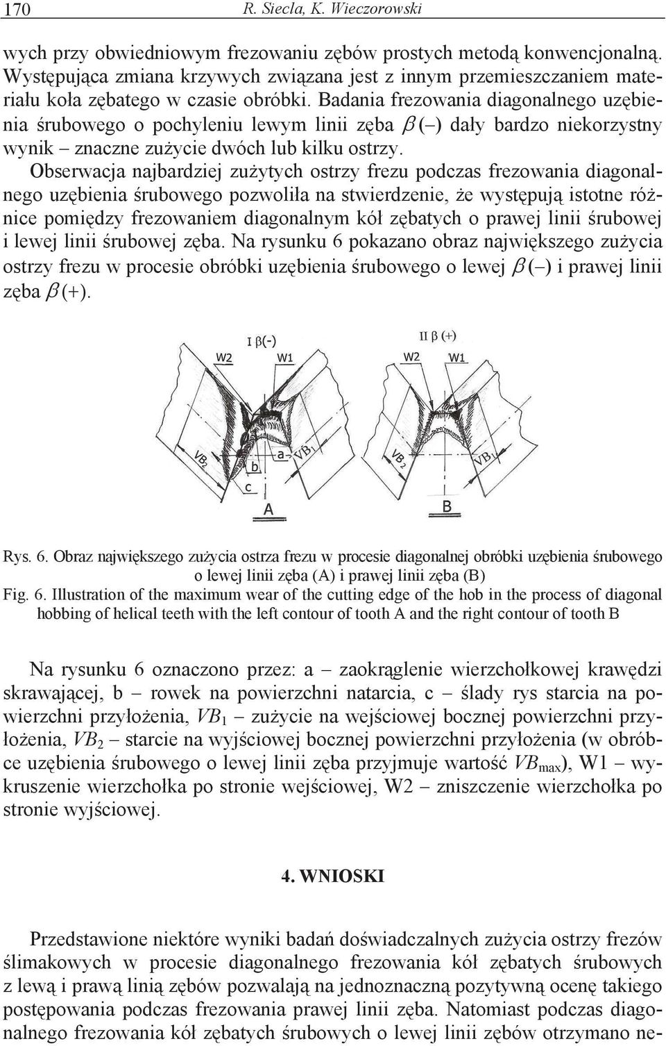 Badania frezowania diagonalnego uz bienia rubowego o pochyleniu lewym linii z ba ( ) da y bardzo niekorzystny wynik znaczne zu ycie dwóch lub kilku ostrzy.