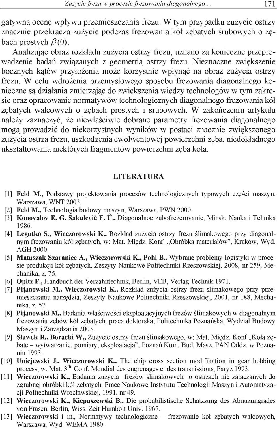 Analizuj c obraz rozk adu zu ycia ostrzy frezu, uznano za konieczne przeprowadzenie bada zwi zanych z geometri ostrzy frezu.