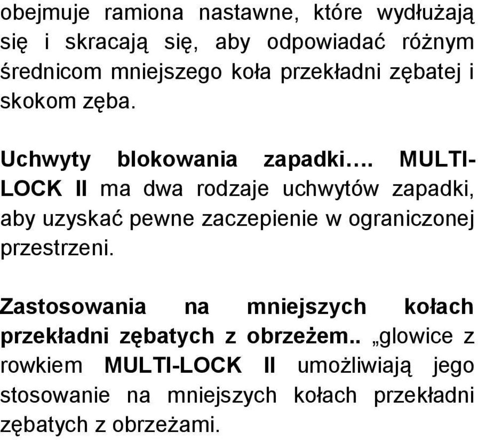 MULTI- LOCK II ma dwa rodzaje uchwytów zapadki, aby uzyskać pewne zaczepienie w ograniczonej przestrzeni.