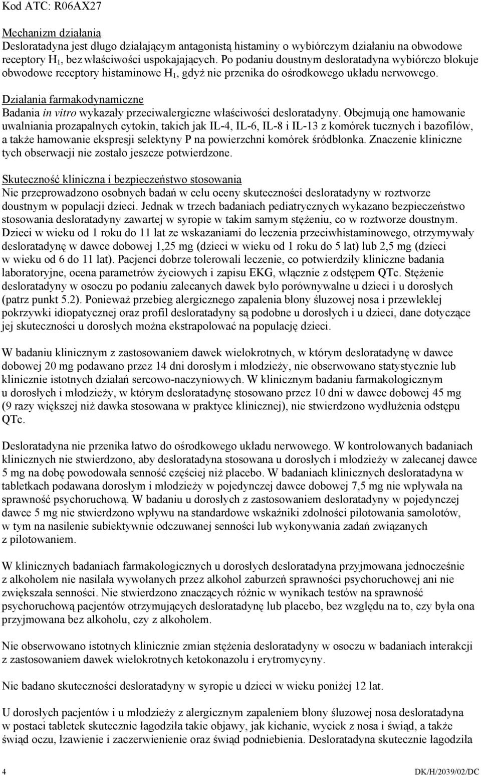 Działania farmakodynamiczne Badania in vitro wykazały przeciwalergiczne właściwości desloratadyny.