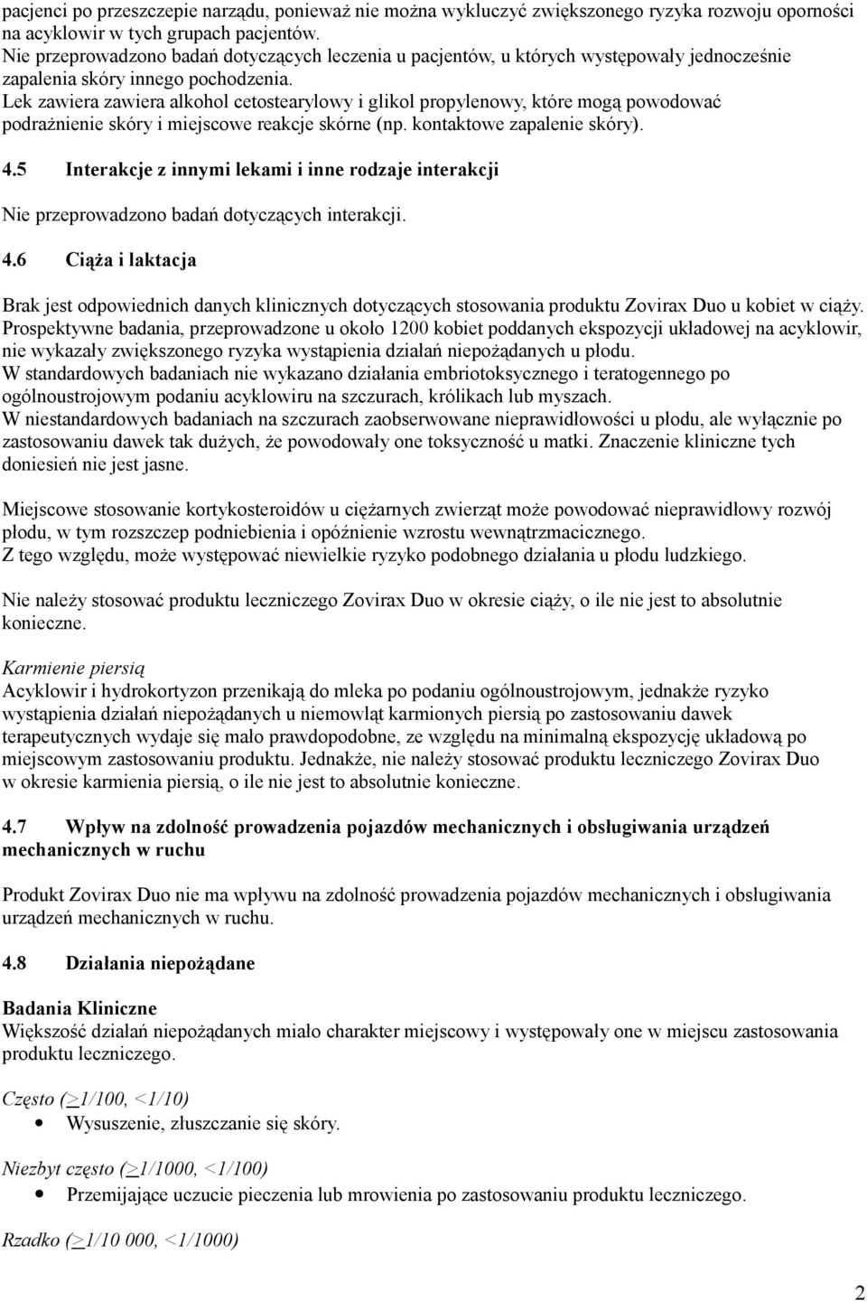 Lek zawiera zawiera alkohol cetostearylowy i glikol propylenowy, które mogą powodować podrażnienie skóry i miejscowe reakcje skórne (np. kontaktowe zapalenie skóry). 4.