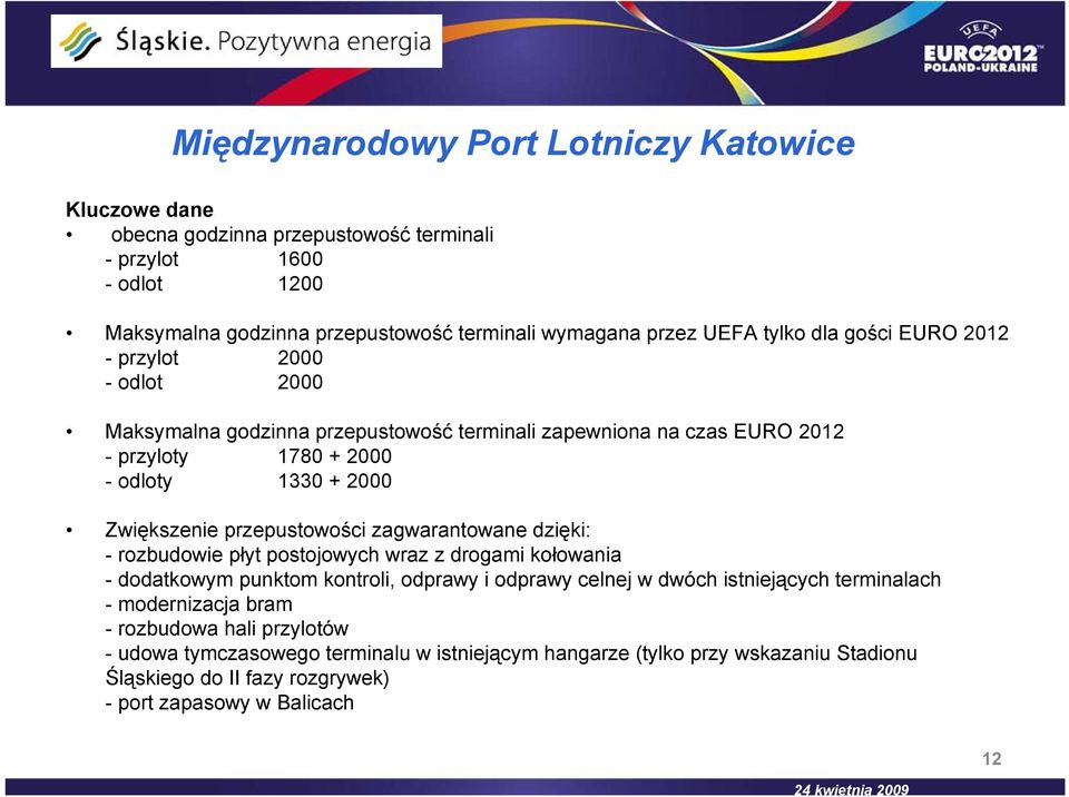 przepustowości zagwarantowane dzięki: - rozbudowie płyt postojowych wraz z drogami kołowania - dodatkowym punktom kontroli, odprawy i odprawy celnej w dwóch istniejących terminalach -