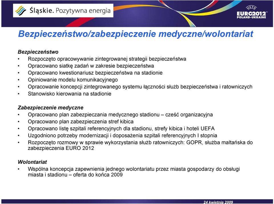 stadionie Zabezpieczenie medyczne Opracowano plan zabezpieczania medycznego stadionu cześć organizacyjna Opracowano plan zabezpieczenia stref kibica Opracowano listę szpitali referencyjnych dla