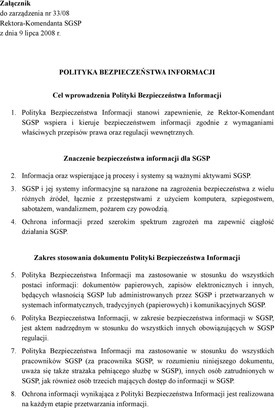 wewnętrznych. Znaczenie bezpieczeństwa informacji dla SGSP 2. Informacja oraz wspierające ją procesy i systemy są ważnymi aktywami SGSP. 3.