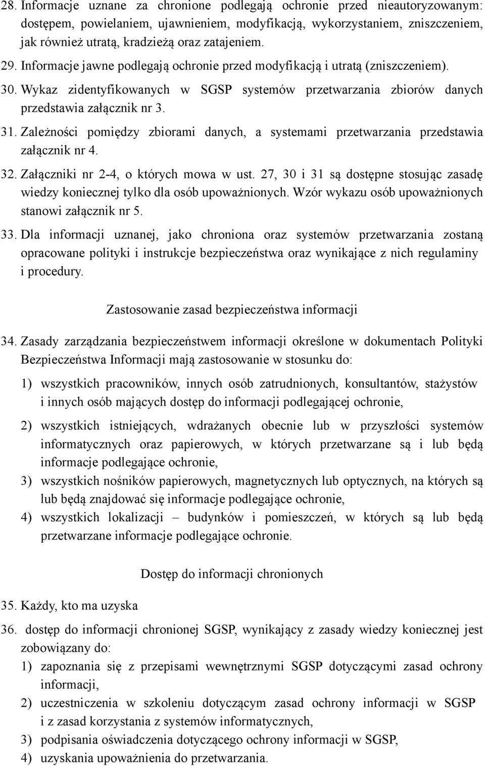 Zależności pomiędzy zbiorami danych, a systemami przetwarzania przedstawia załącznik nr 4. 32. Załączniki nr 2-4, o których mowa w ust.