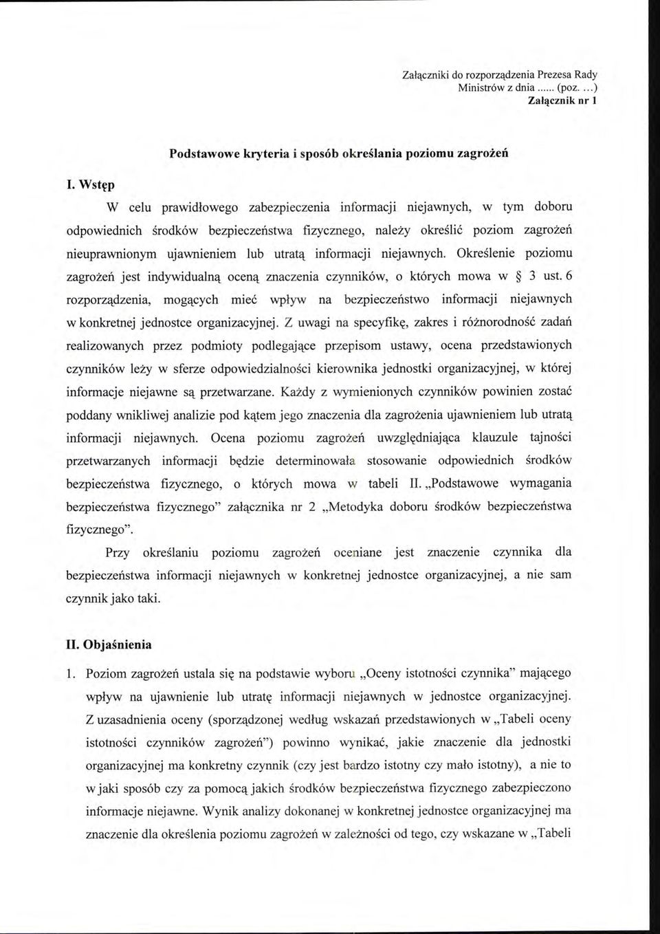 informacji niejawnych. Określenie pozwmu zagrożeń jest indywidualną oceną znaczenia czynników, o których mowa w 3 ust.