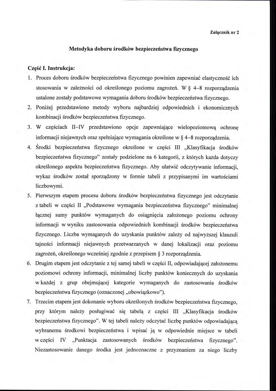 W 4-8 rozporządzenia ustalone zostały podstawowe wymagania doboru środków bezpieczeństwa fizycznego. 2.