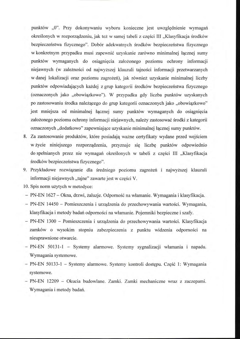 informacji niejawnych (w zależności od najwyż s zej klauzuli tajności informacji przetwarzanych w danej lokalizacji oraz poziomu zagrożeń), jak również uzyskanie minimalnej liczby punktów