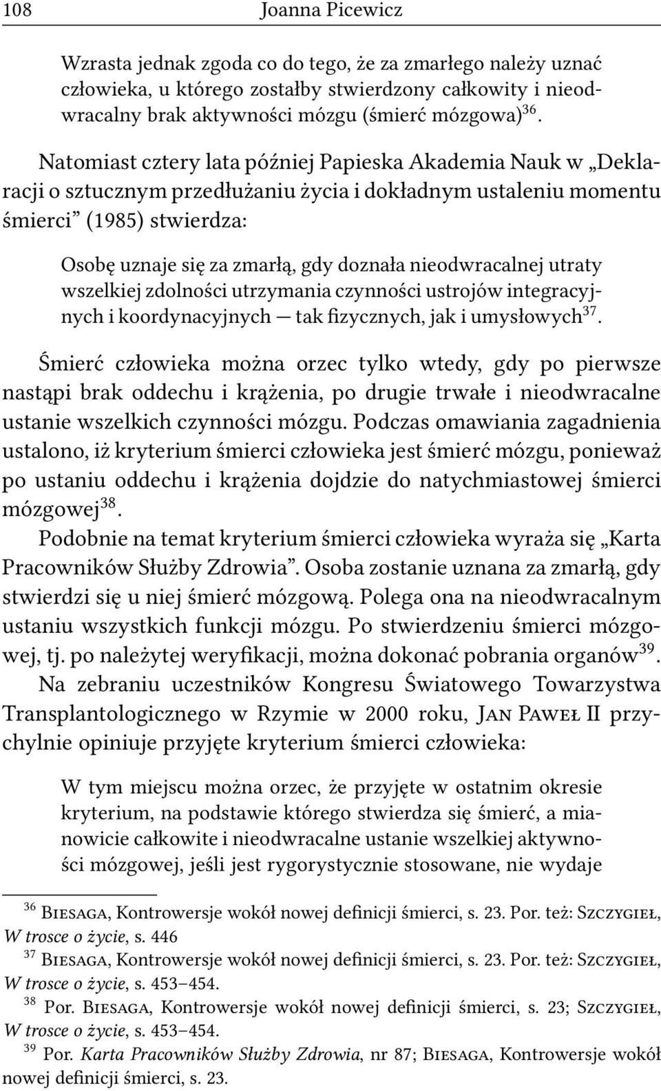 nieodwracalnej utraty wszelkiej zdolności utrzymania czynności ustrojów integracyjnych i koordynacyjnych tak fizycznych, jak i umysłowych 37.