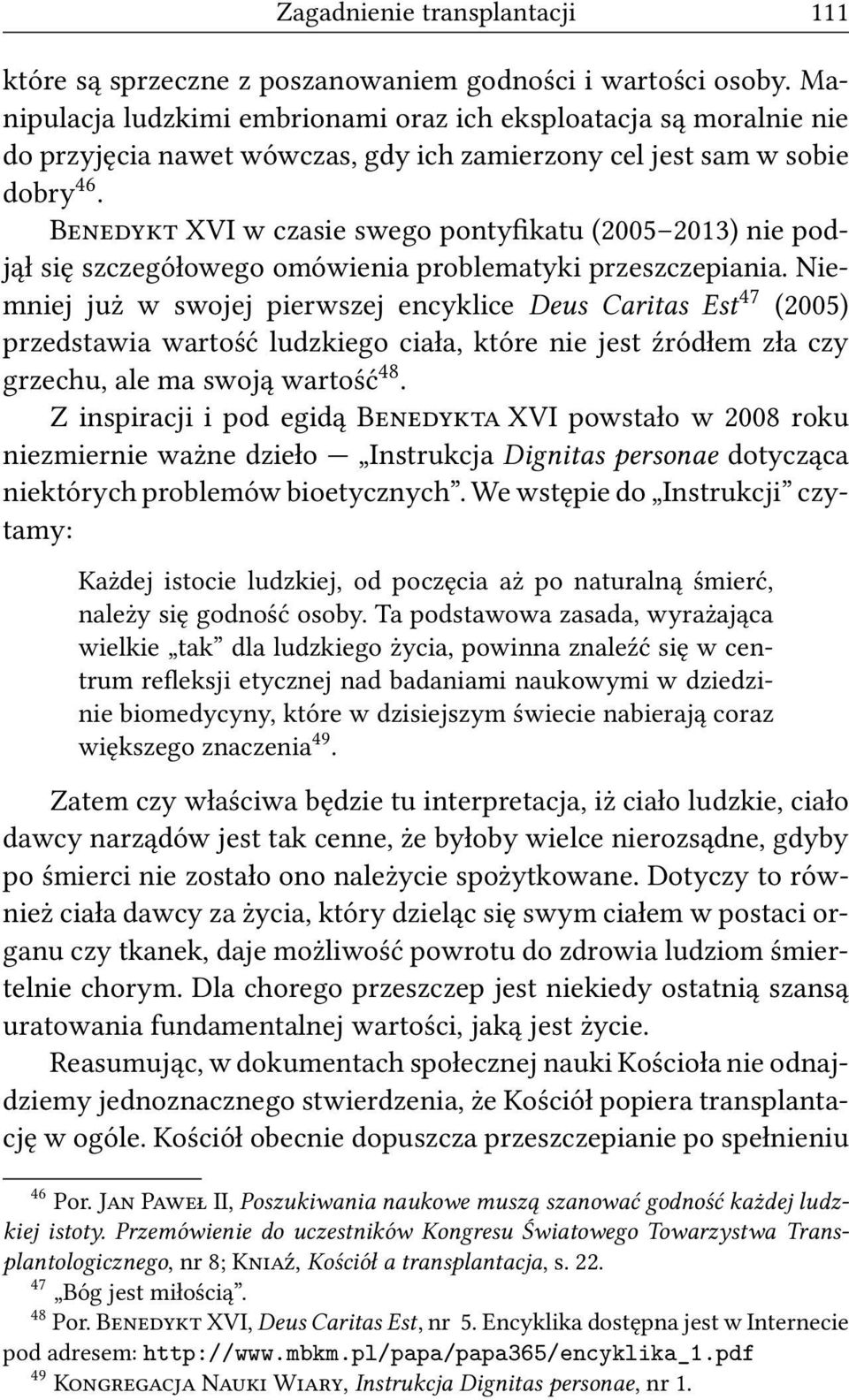 B XVI w czasie swego pontyfikatu (2005 2013) nie podjął się szczegółowego omówienia problematyki przeszczepiania.