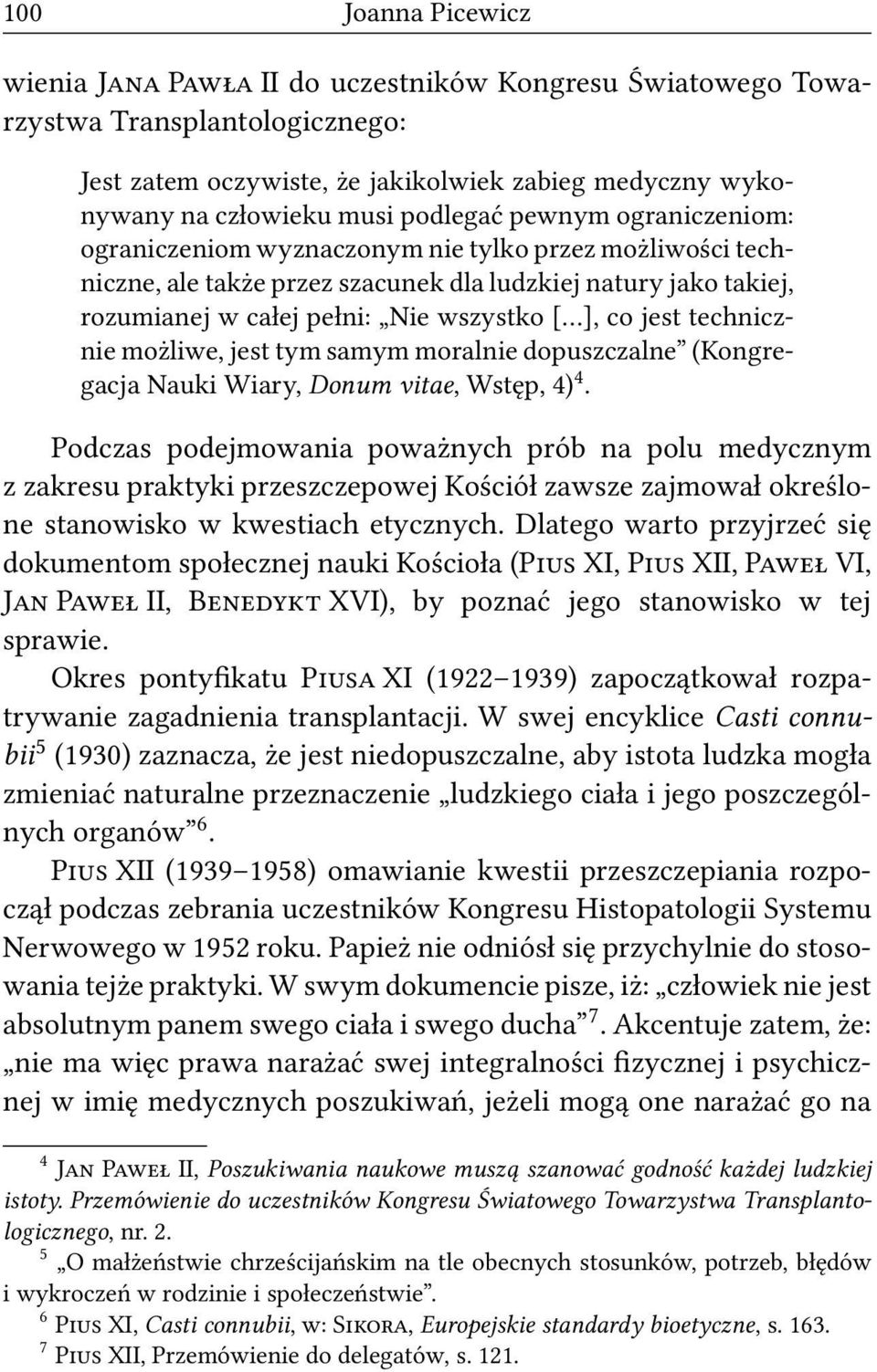 technicznie możliwe, jest tym samym moralnie dopuszczalne (Kongregacja Nauki Wiary, Donum vitae, Wstęp, 4) 4.