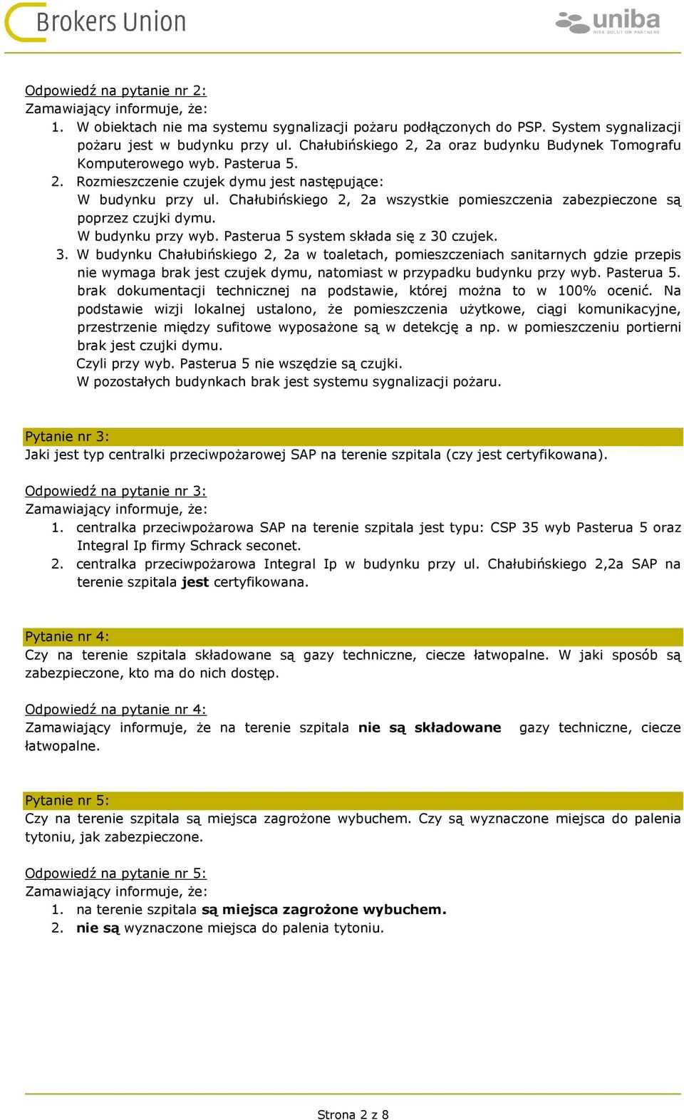 Chałubińskiego 2, 2a wszystkie pomieszczenia zabezpieczone są poprzez czujki dymu. W budynku przy wyb. Pasterua 5 system składa się z 30