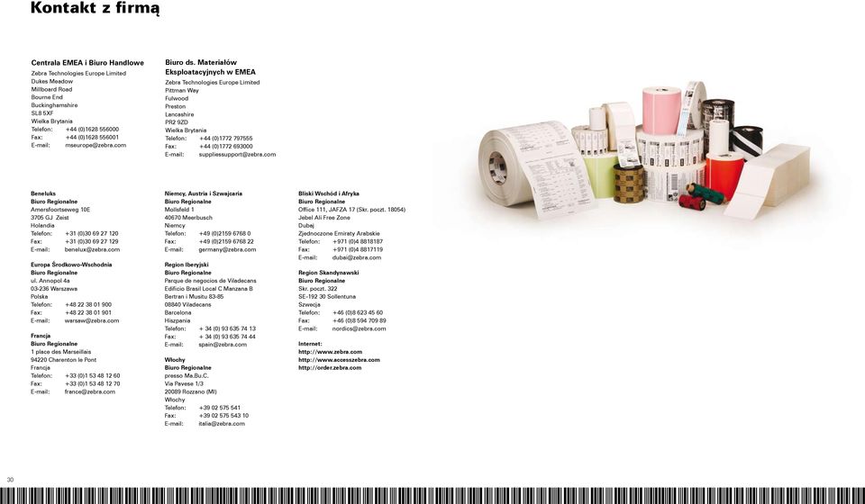 Materiałów Eksploatacyjnych w EMEA Zebra Technologies Europe Limited Pittman Way Fulwood Preston Lancashire PR2 9ZD Wielka Brytania Telefon: +44 (0)1772 797555 Fax: +44 (0)1772 69000 E-mail:
