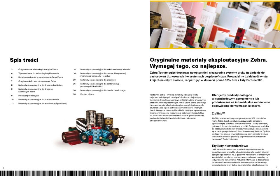 administracji publicznej 14 Materiały eksploatacyjne dla sektora ochrony zdrowia 16 Materiały eksploatacyjne dla rekreacji i organizacji imprez oraz transportu i logistyki 20 Materiały eksploatacyjne