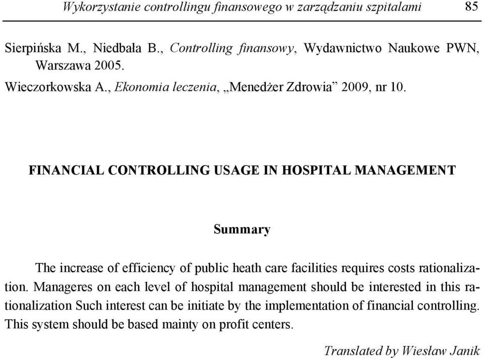 FINANCIAL CONTROLLING USAGE IN HOSPITAL MANAGEMENT Summary The increase of efficiency of public heath care facilities requires costs rationalization.