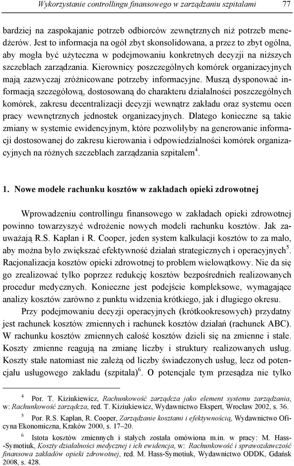 Kierownicy poszczególnych komórek organizacyjnych mają zazwyczaj zróżnicowane potrzeby informacyjne.