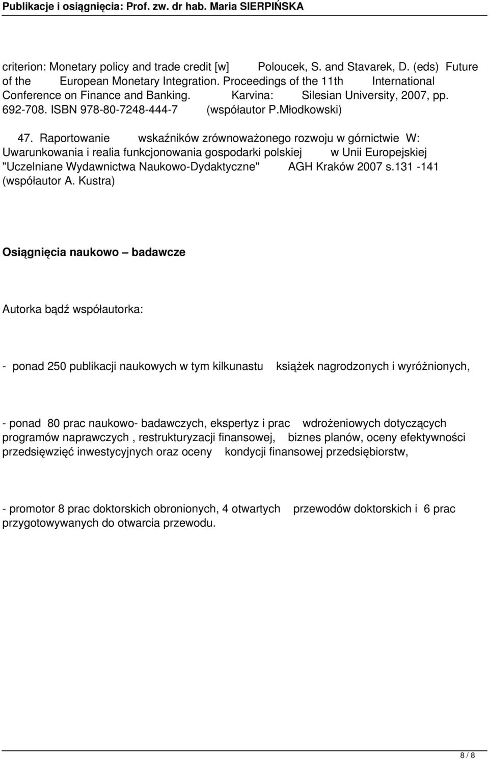 Raportowanie wskaźników zrównoważonego rozwoju w górnictwie W: Uwarunkowania i realia funkcjonowania gospodarki polskiej w Unii Europejskiej "Uczelniane Wydawnictwa Naukowo-Dydaktyczne" AGH Kraków