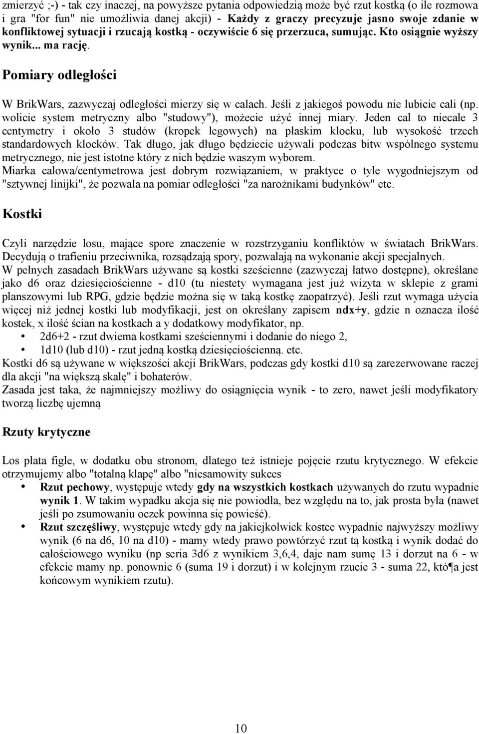 Jeśli z jakiegoś powodu nie lubicie cali (np. wolicie system metryczny albo "studowy"), możecie użyć innej miary.