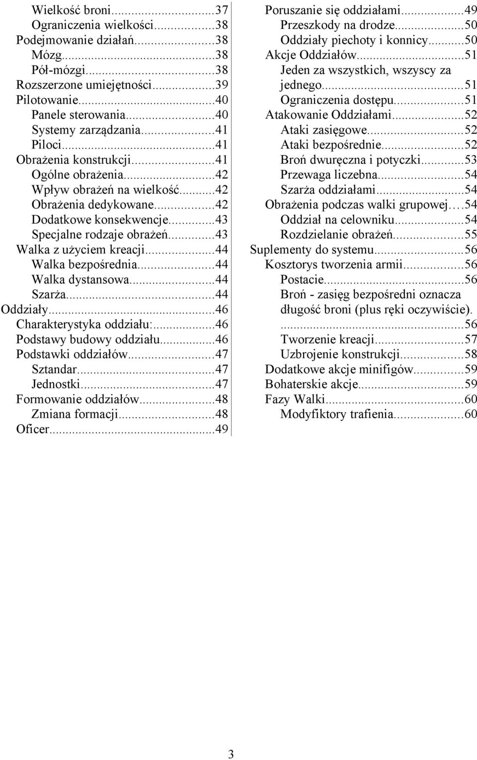 ..44 Walka bezpośrednia...44 Walka dystansowa...44 Szarża...44 Oddziały...46 Charakterystyka oddziału:...46 Podstawy budowy oddziału...46 Podstawki oddziałów...47 Sztandar...47 Jednostki.