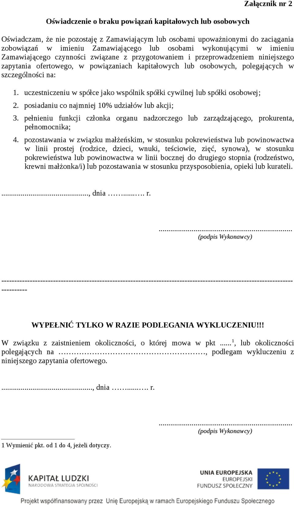 szczególności na: 1. uczestniczeniu w spółce jako wspólnik spółki cywilnej lub spółki osobowej; 2. posiadaniu co najmniej 10% udziałów lub akcji; 3.