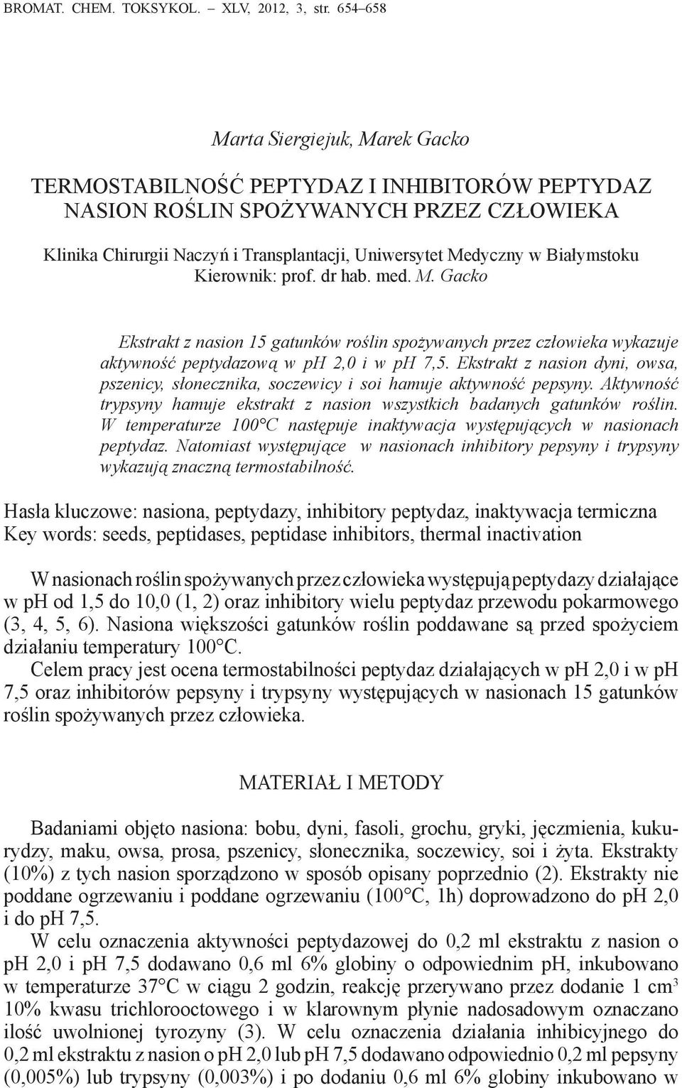 Białymstoku Kierownik: prof. dr hab. med. M. Gacko Ekstrakt z nasion 15 gatunków roślin spożywanych przez człowieka wykazuje aktywność peptydazową w ph 2,0 i w ph 7,5.