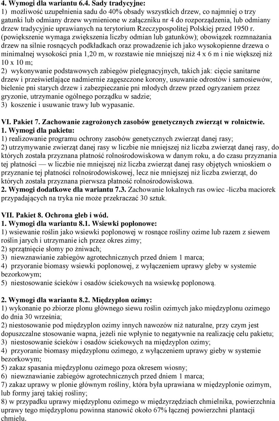 (powiększenie wymaga zwiększenia liczby odmian lub gatunków); obowiązek rozmnażania drzew na silnie rosnących podkładkach oraz prowadzenie ich jako wysokopienne drzewa o minimalnej wysokości pnia