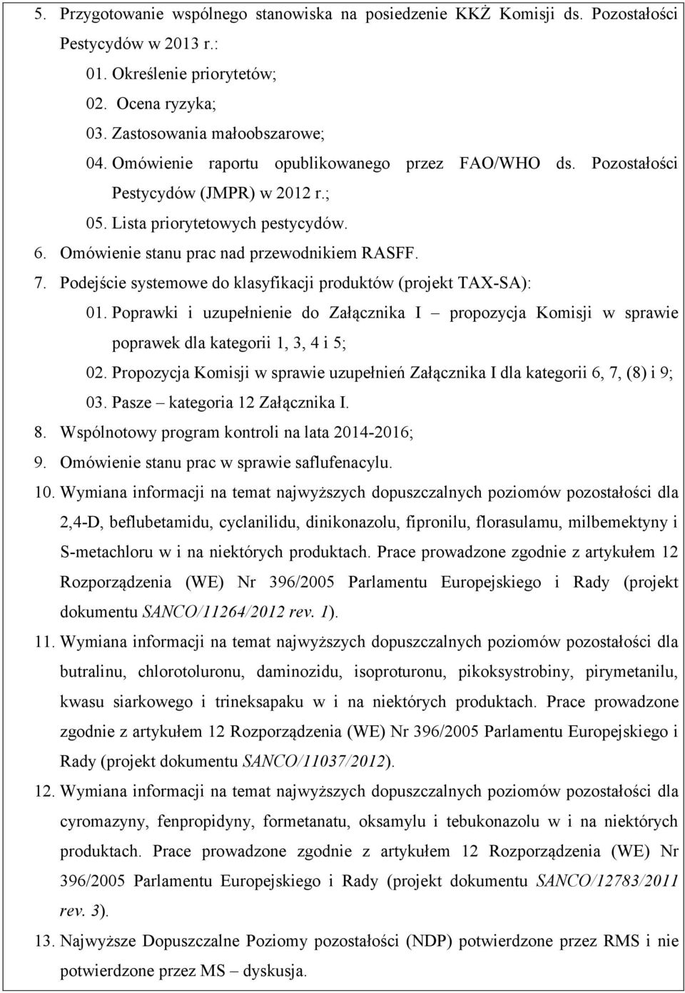 Podejście systemowe do klasyfikacji produktów (projekt TAX-SA): 01. Poprawki i uzupełnienie do Załącznika I propozycja Komisji w sprawie poprawek dla kategorii 1, 3, 4 i 5; 02.