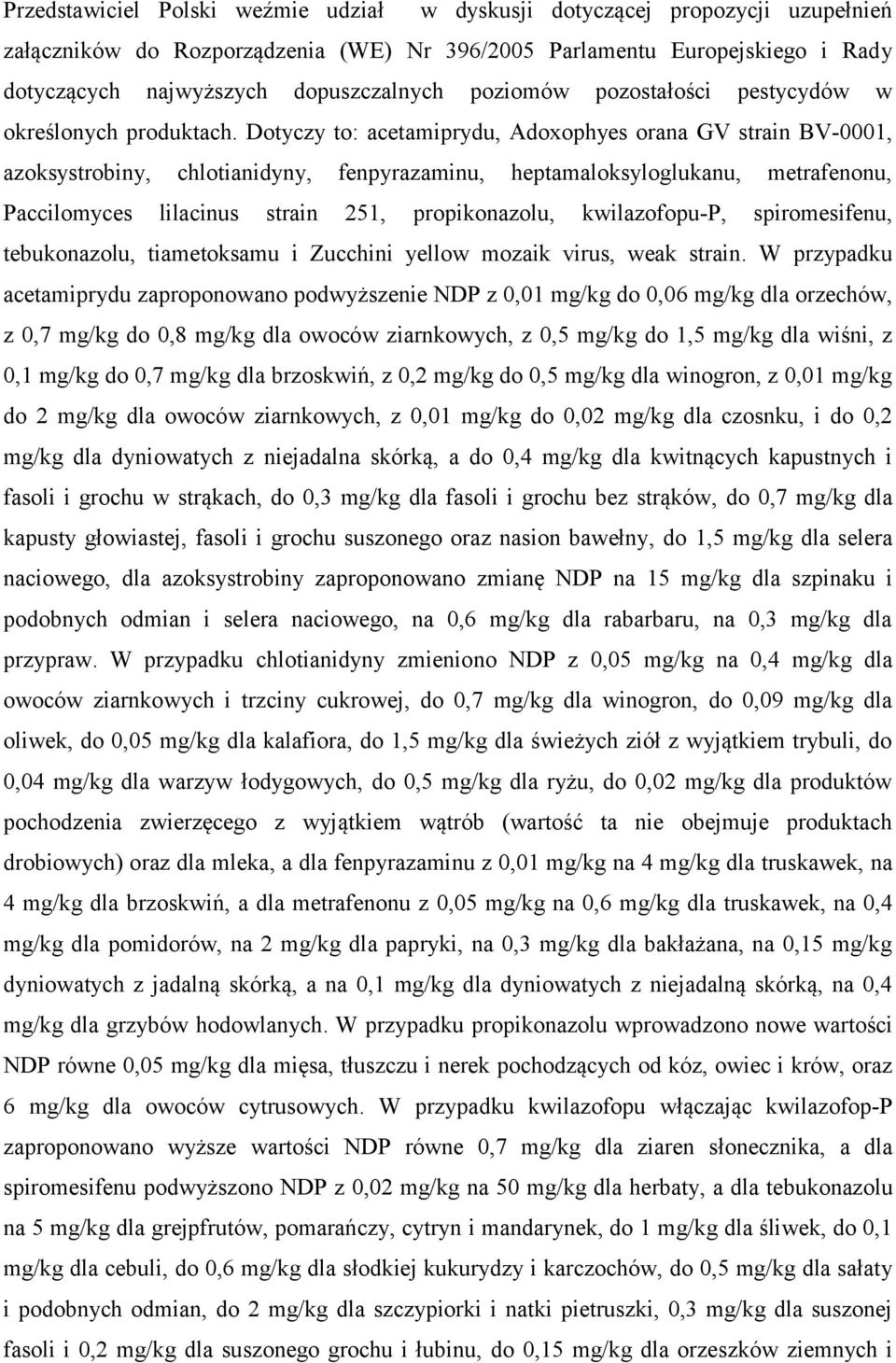 Dotyczy to: acetamiprydu, Adoxophyes orana GV strain BV-0001, azoksystrobiny, chlotianidyny, fenpyrazaminu, heptamaloksyloglukanu, metrafenonu, Paccilomyces lilacinus strain 251, propikonazolu,