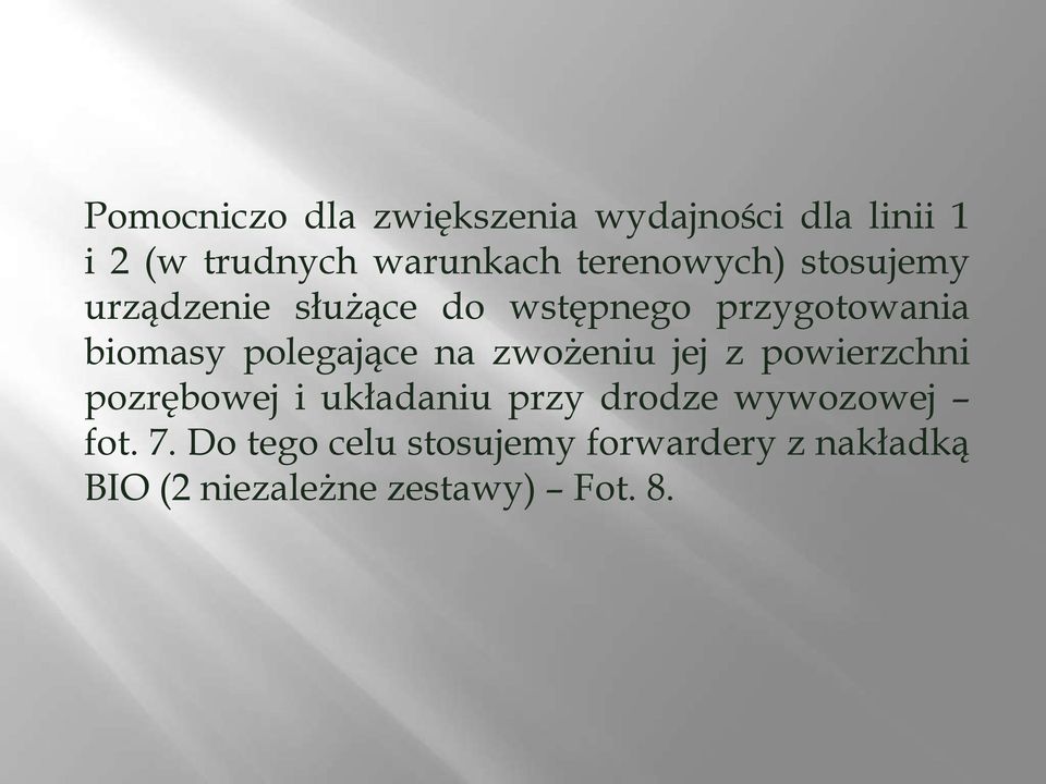 polegające na zwożeniu jej z powierzchni pozrębowej i układaniu przy drodze