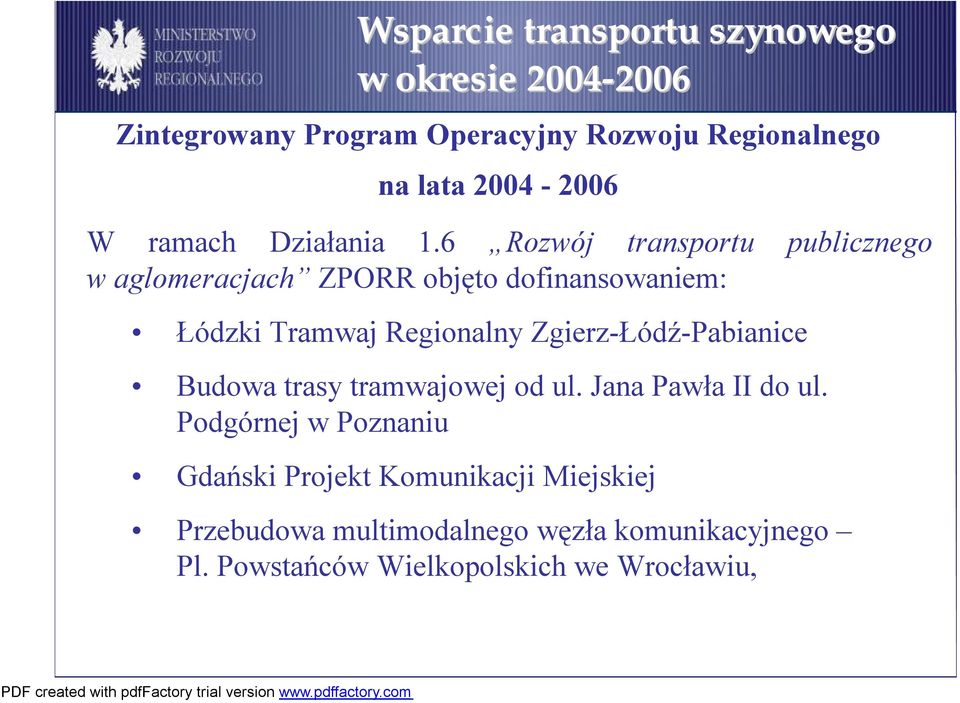 6 Rozwój transportu publicznego w aglomeracjach ZPORR objęto dofinansowaniem: Łódzki Tramwaj Regionalny