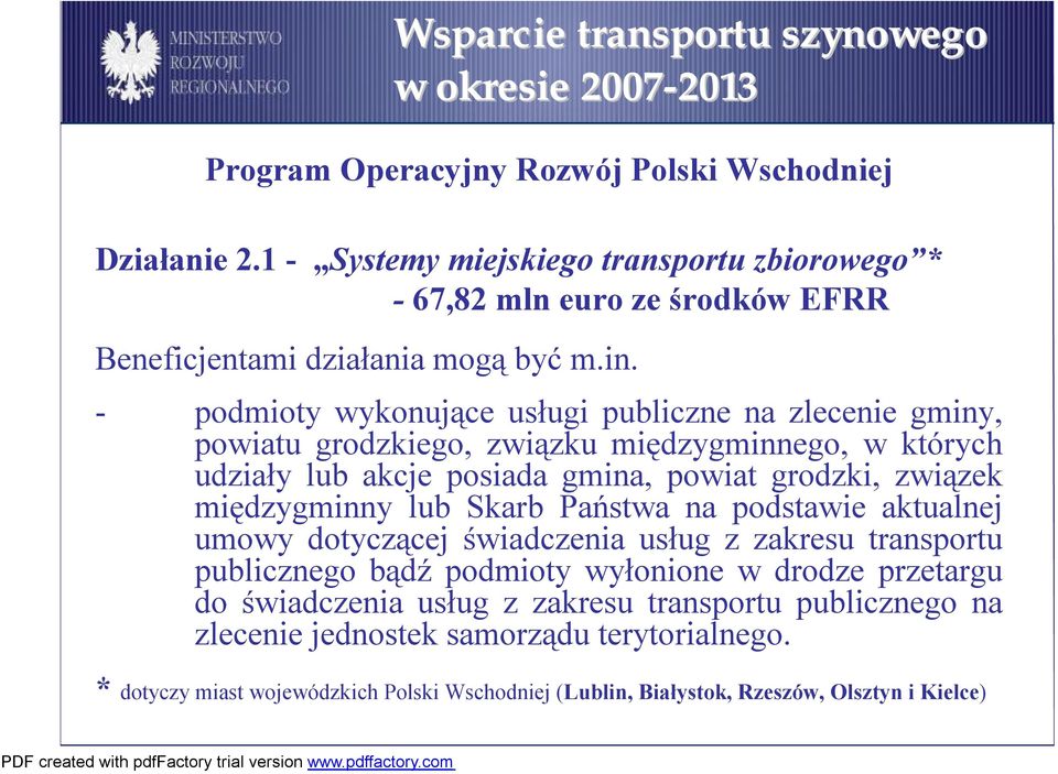 - podmioty wykonujące usługi publiczne na zlecenie gminy, powiatu grodzkiego, związku międzygminnego, w których udziały lub akcje posiada gmina, powiat grodzki, związek