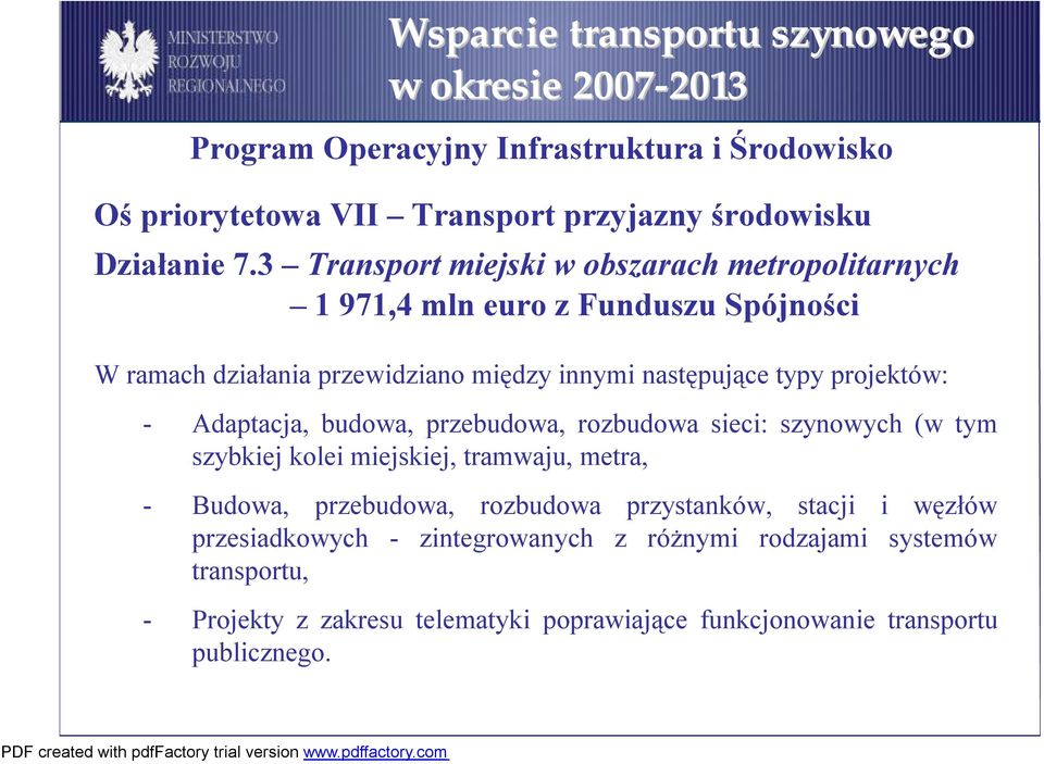 projektów: - Adaptacja, budowa, przebudowa, rozbudowa sieci: szynowych (w tym szybkiej kolei miejskiej, tramwaju, metra, - Budowa, przebudowa, rozbudowa