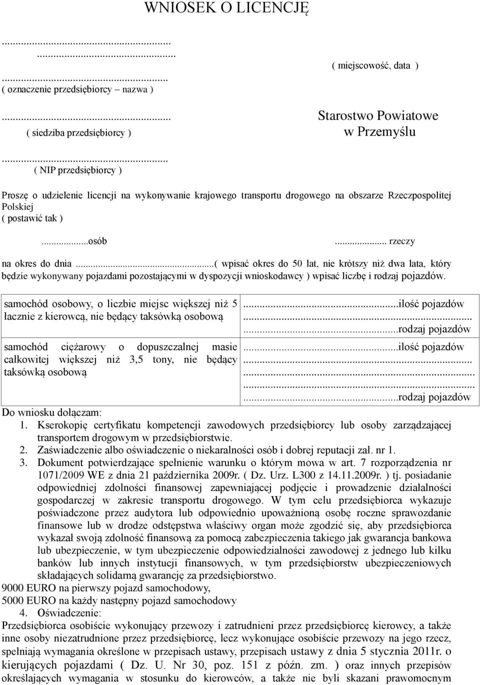 ..( wpisać okres do 50 lat, nie krótszy niż dwa lata, który będzie wykonywany pojazdami pozostającymi w dyspozycji wnioskodawcy ) wpisać liczbę i rodzaj pojazdów.