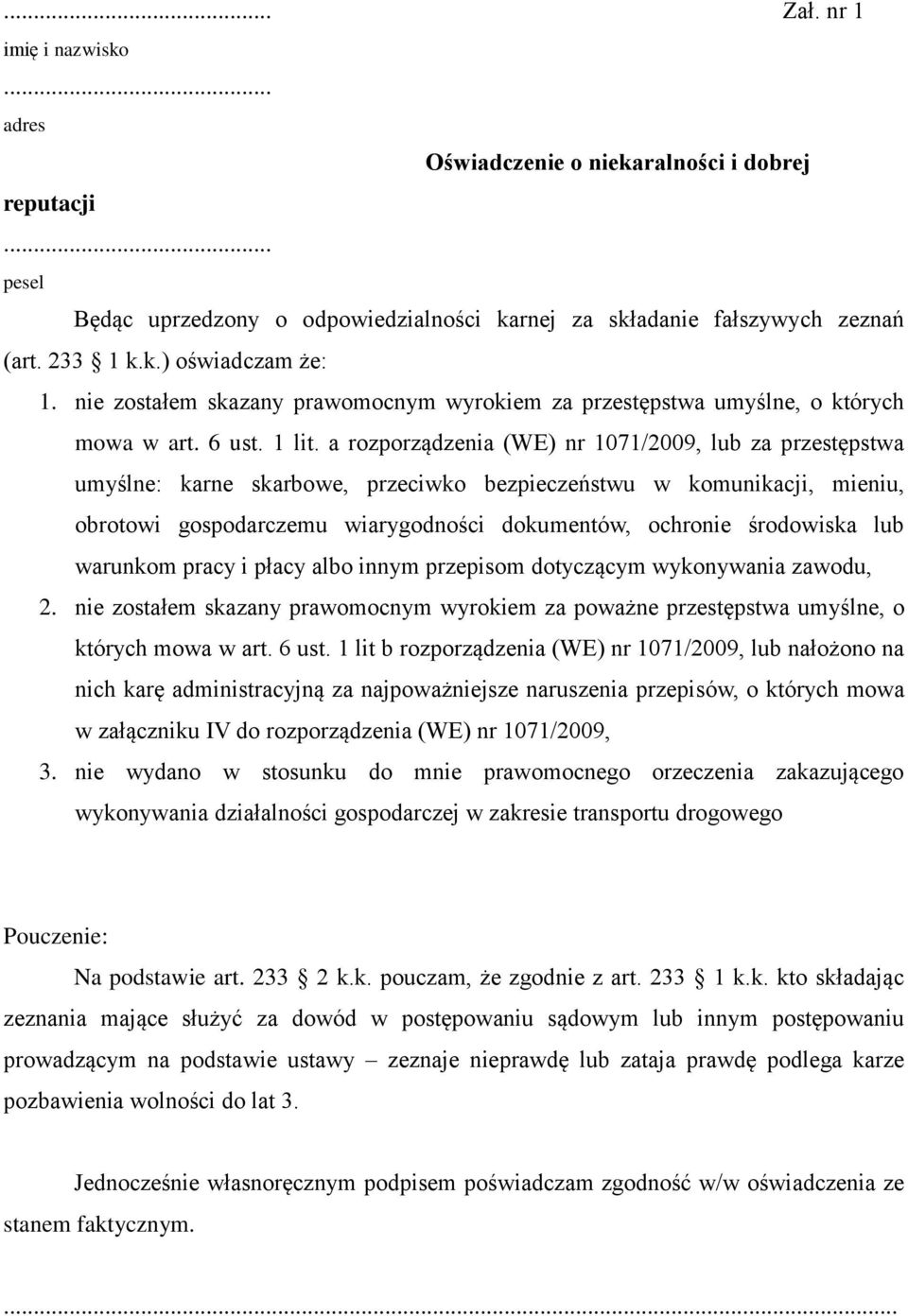 a rozporządzenia (WE) nr 1071/2009, lub za przestępstwa umyślne: karne skarbowe, przeciwko bezpieczeństwu w komunikacji, mieniu, obrotowi gospodarczemu wiarygodności dokumentów, ochronie środowiska