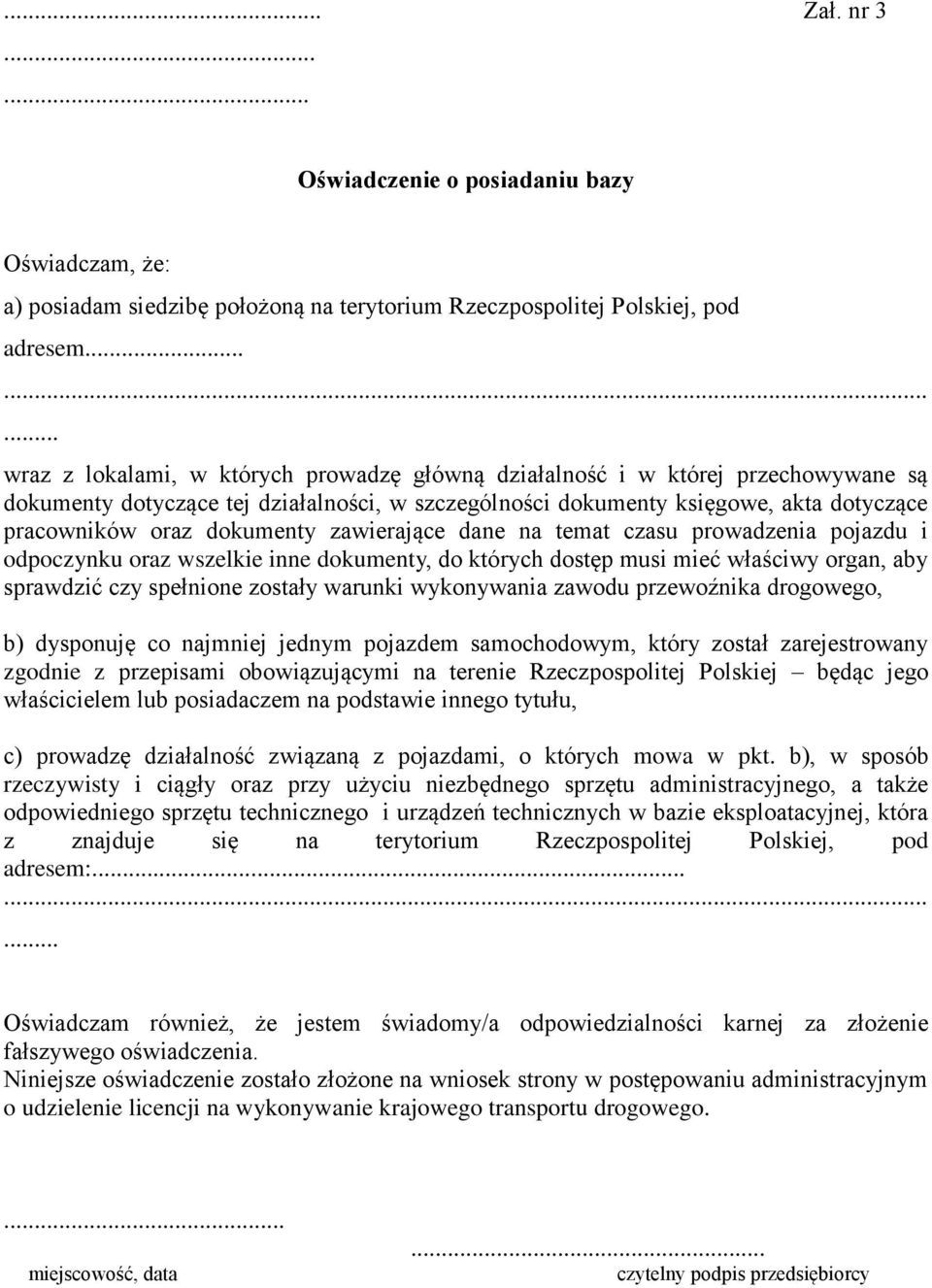 dokumenty zawierające dane na temat czasu prowadzenia pojazdu i odpoczynku oraz wszelkie inne dokumenty, do których dostęp musi mieć właściwy organ, aby sprawdzić czy spełnione zostały warunki