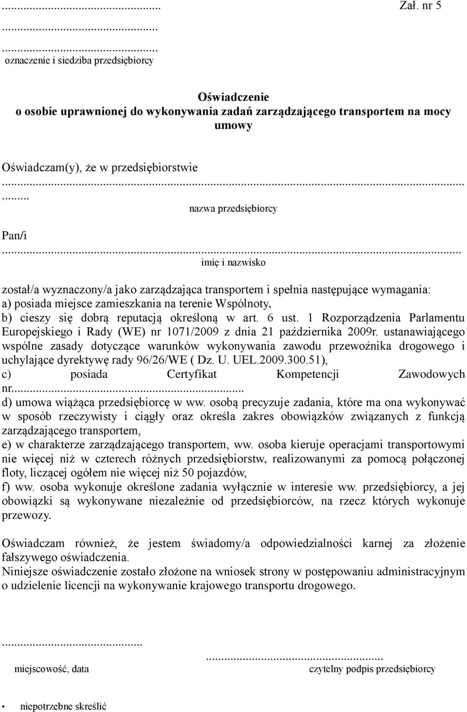 .. imię i nazwisko został/a wyznaczony/a jako zarządzająca transportem i spełnia następujące wymagania: a) posiada miejsce zamieszkania na terenie Wspólnoty, b) cieszy się dobrą reputacją określoną w