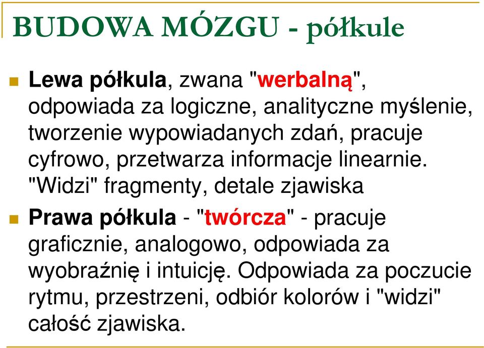 "Widzi" fragmenty, detale zjawiska Prawa półkula - "twórcza" - pracuje graficznie, analogowo,