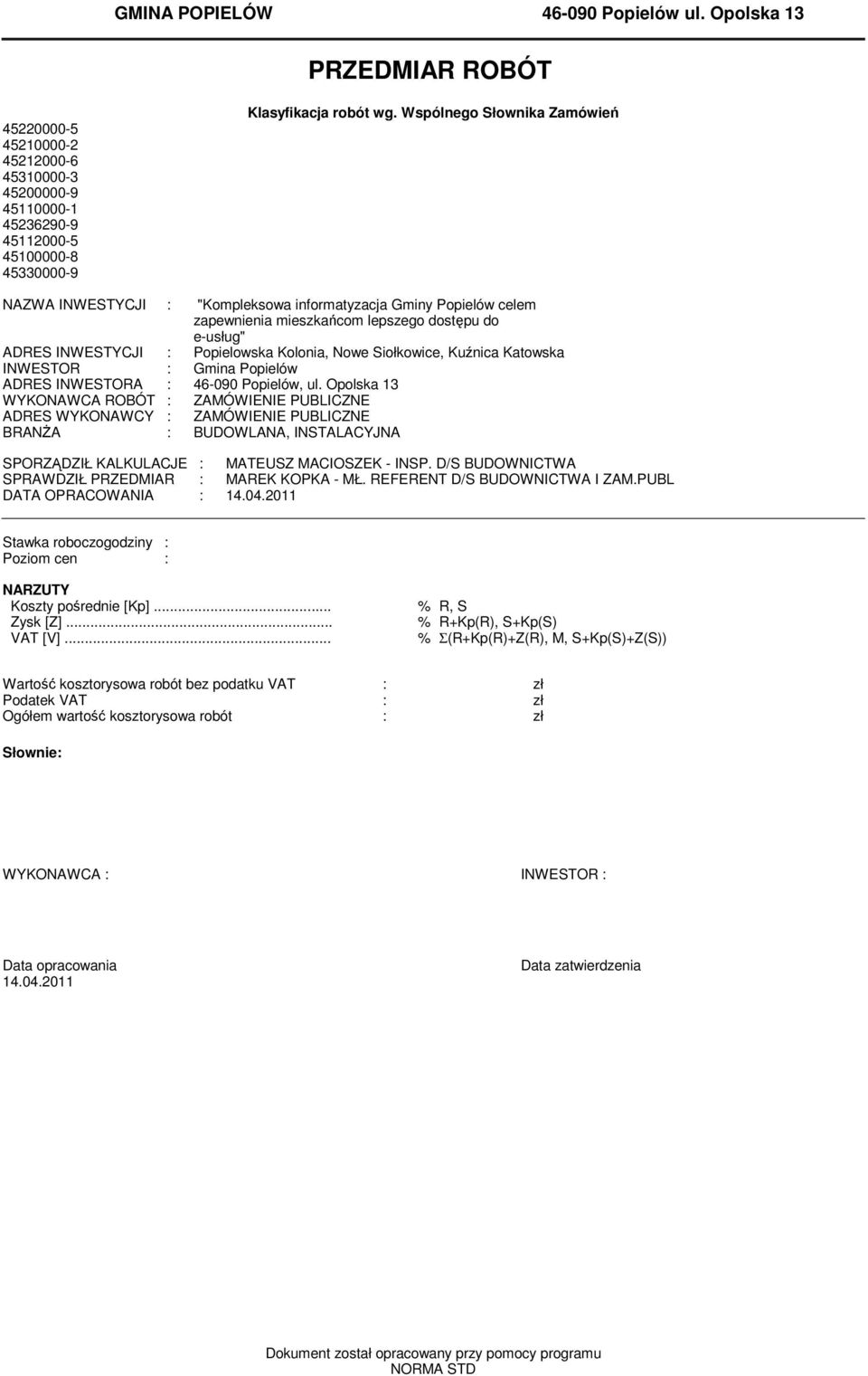 Kuźnica Katowska INWESTOR : Gina Popielów ADRES INWESTORA : 46-090 Popielów, ul.