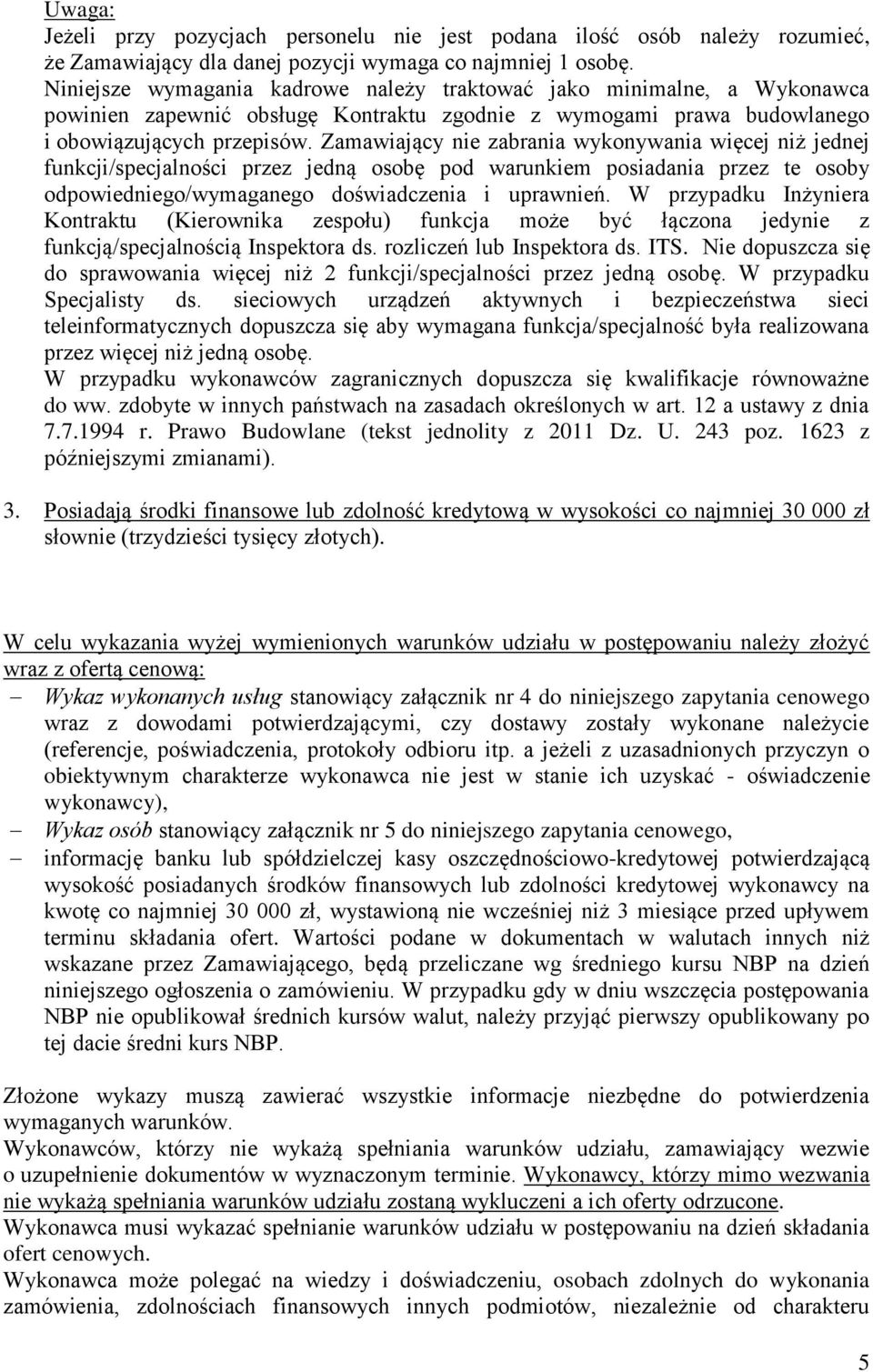 Zamawiający nie zabrania wykonywania więcej niż jednej funkcji/specjalności przez jedną osobę pod warunkiem posiadania przez te osoby odpowiedniego/wymaganego doświadczenia i uprawnień.