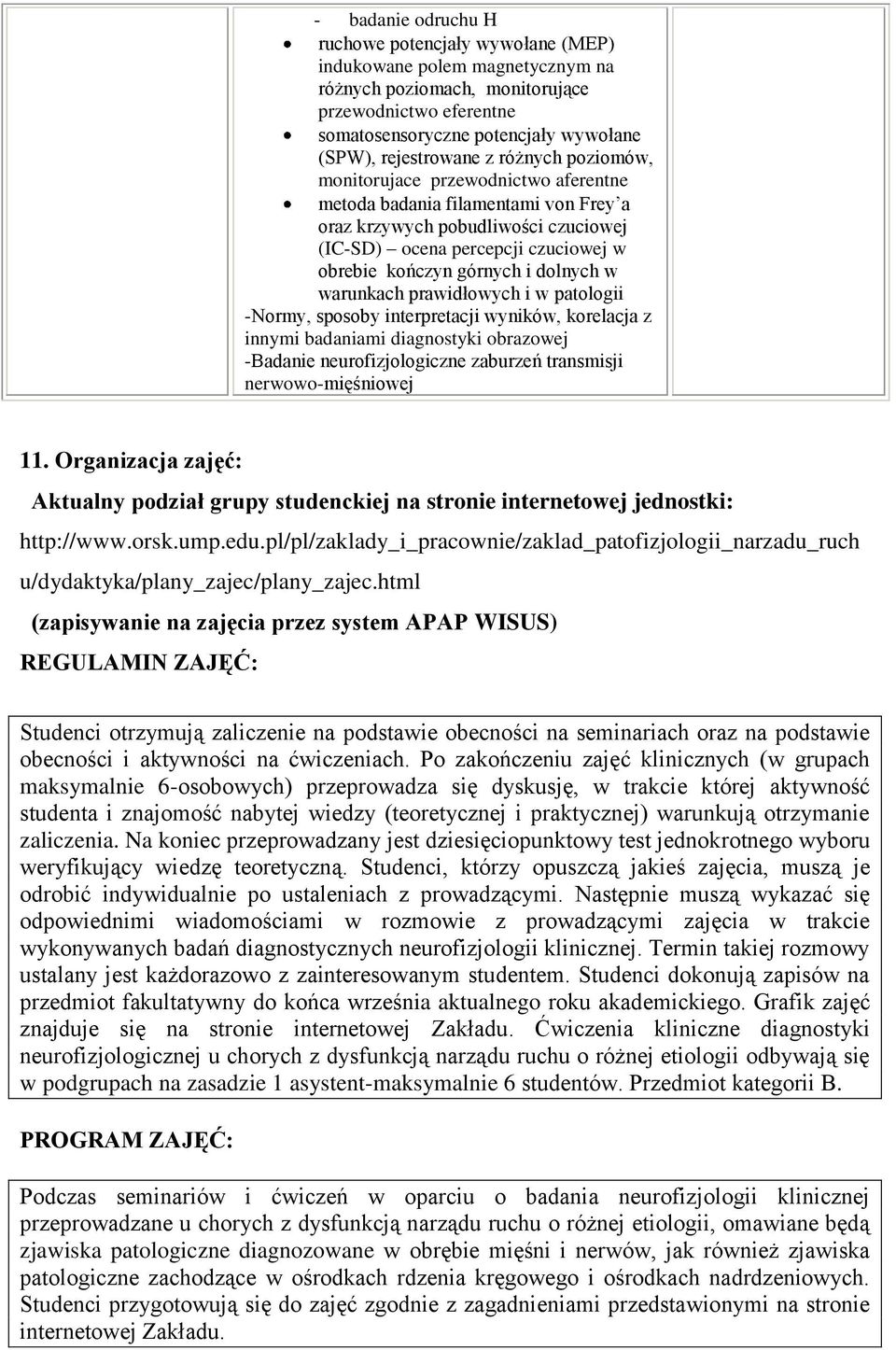 górnych i dolnych w warunkach prawidłowych i w patologii -Normy, sposoby interpretacji wyników, korelacja z innymi badaniami diagnostyki obrazowej -Badanie neurofizjologiczne zaburzeń transmisji