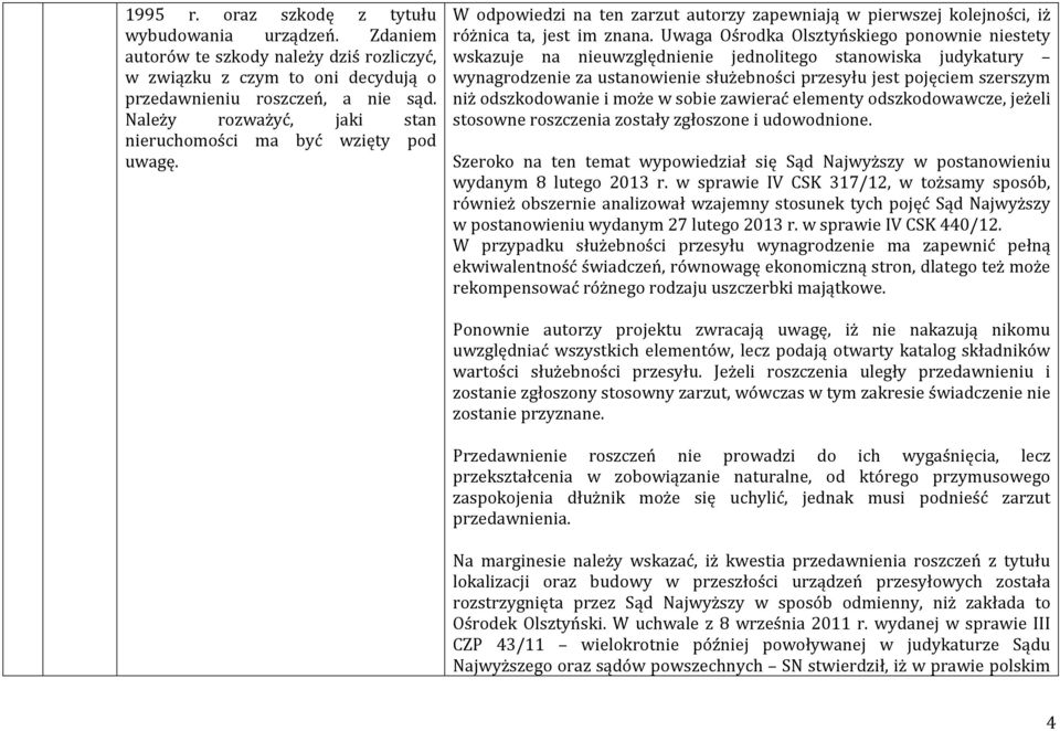 Uwaga Ośrodka Olsztyńskiego ponownie niestety wskazuje na nieuwzględnienie jednolitego stanowiska judykatury wynagrodzenie za ustanowienie służebności przesyłu jest pojęciem szerszym niż