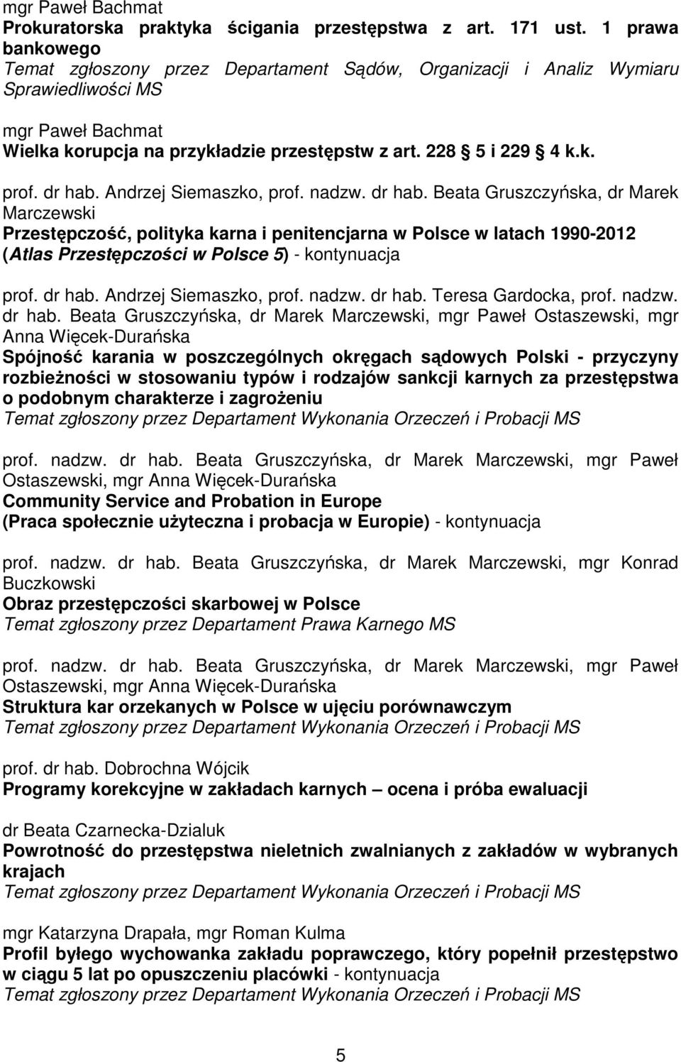 Beata Gruszczyńska, dr Marek Marczewski Przestępczość, polityka karna i penitencjarna w Polsce w latach 1990-2012 (Atlas Przestępczości w Polsce 5) - kontynuacja prof. dr hab.  Teresa Gardocka, prof.